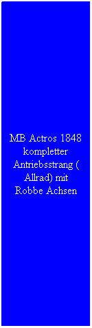 Textfeld: MB Actros 1848 kompletter Antriebsstrang ( Allrad) mit Robbe Achsen
