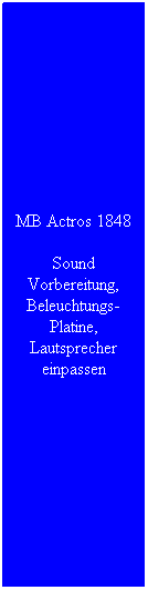 Textfeld: MB Actros 1848 
Sound Vorbereitung, Beleuchtungs-Platine, Lautsprecher einpassen
