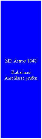 Textfeld: MB Actros 1848
Kabel und Anschlüsse prüfen
