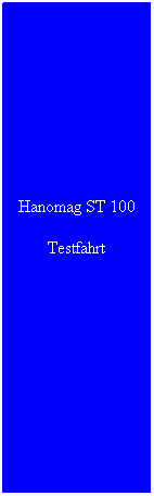 Textfeld: Hanomag ST 100
Testfahrt
 
