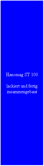Textfeld: Hanomag ST 100
lackiert und fertig zusammengebaut
