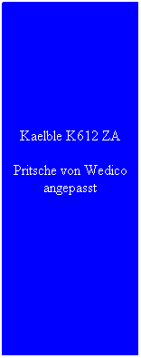 Textfeld: Kaelble K612 ZA
Pritsche von Wedico angepasst
 
