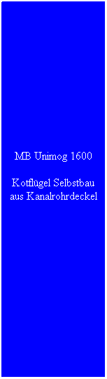 Textfeld: MB Unimog 1600
Kotflügel Selbstbau aus Kanalrohrdeckel
 
