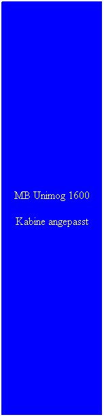 Textfeld: MB Unimog 1600
Kabine angepasst
