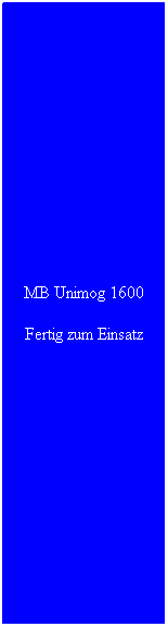 Textfeld: MB Unimog 1600
Fertig zum Einsatz
